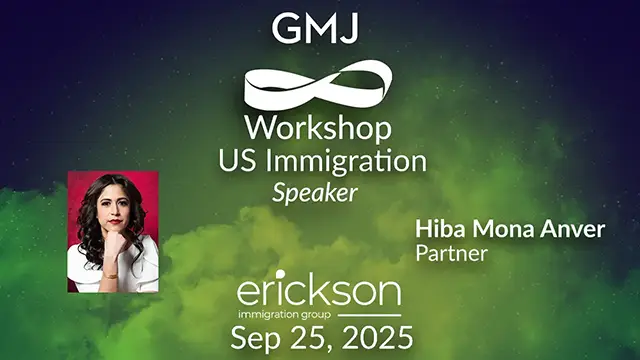 US Immigration GMJ Workshop Sep 2025 - with Erickson Immigration Group - Global Mobility HR Event Online US Immigration GMJ Workshop Sep 2025 - with Erickson Immigration Group - Global Mobility HR Event Online