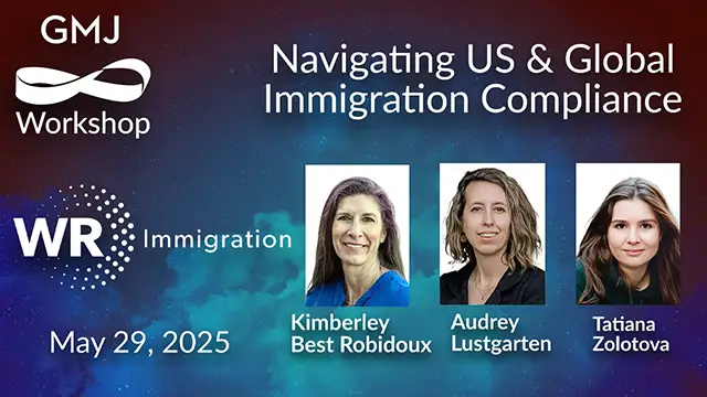 Navigating US & Global Immigration Compliance GMJ Workshop May 2025 - with WR Immigration - Global Mobility HR Event Online Navigating US & Global Immigration Compliance GMJ Workshop May 2025 - with WR Immigration - Global Mobility HR Event Online